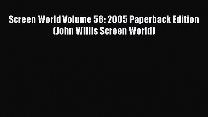 Read Screen World Volume 56: 2005 Paperback Edition (John Willis Screen World) Ebook Free