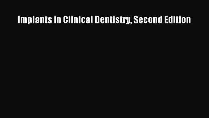 Read Implants in Clinical Dentistry Second Edition Ebook Free