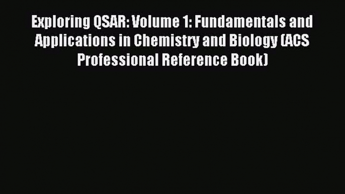 Download Exploring QSAR: Volume 1: Fundamentals and Applications in Chemistry and Biology (ACS