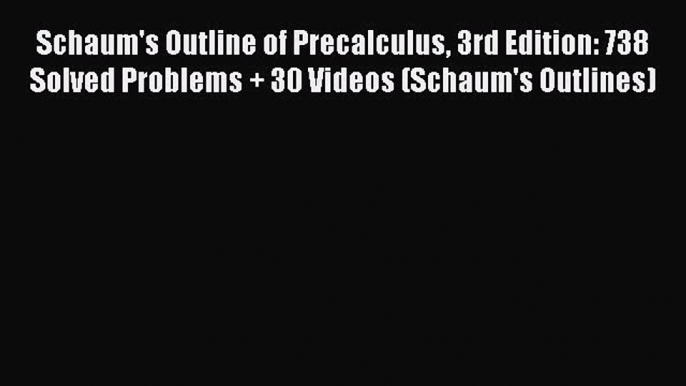 Download Schaum's Outline of Precalculus 3rd Edition: 738 Solved Problems + 30 Videos (Schaum's