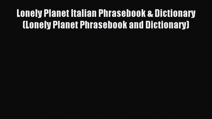 Read Lonely Planet Italian Phrasebook & Dictionary (Lonely Planet Phrasebook and Dictionary)