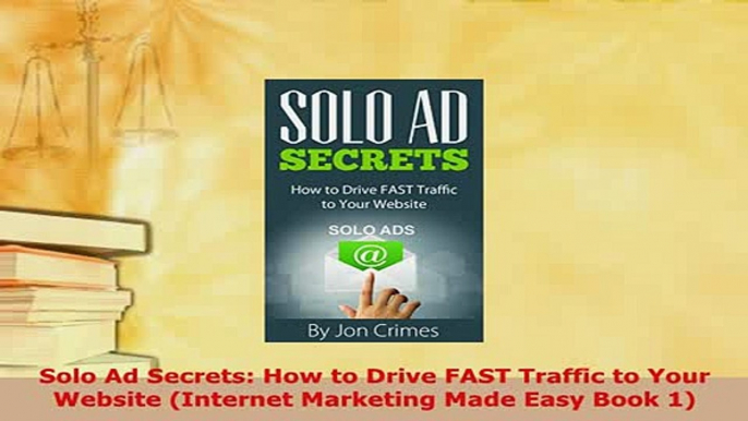 PDF  Solo Ad Secrets How to Drive FAST Traffic to Your Website Internet Marketing Made Easy Download Full Ebook