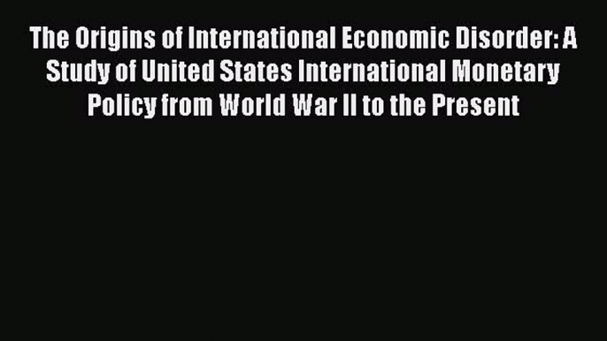 [Read book] The Origins of International Economic Disorder: A Study of United States International