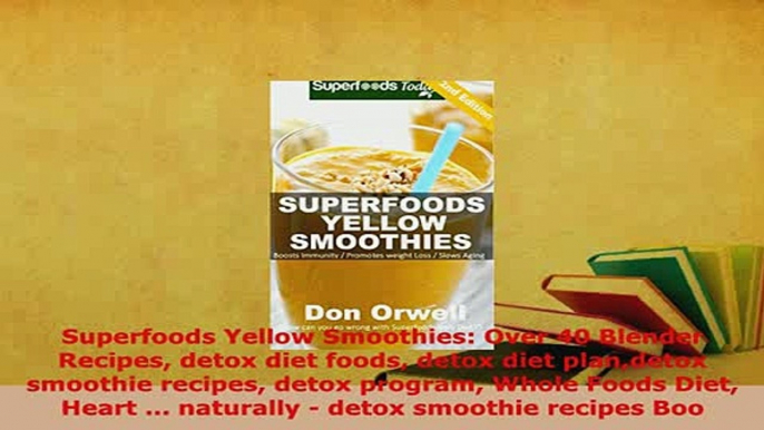 Download  Superfoods Yellow Smoothies Over 40 Blender Recipes detox diet foods detox diet plandetox PDF Full Ebook