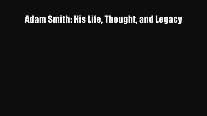 PDF Adam Smith: His Life Thought and Legacy  Read Online