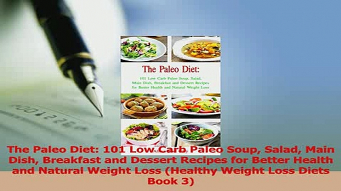 Download  The Paleo Diet 101 Low Carb Paleo Soup Salad Main Dish Breakfast and Dessert Recipes for PDF Online
