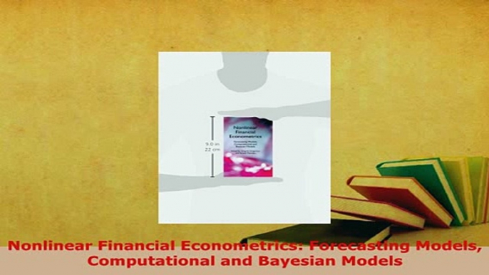 PDF  Nonlinear Financial Econometrics Forecasting Models Computational and Bayesian Models PDF Online