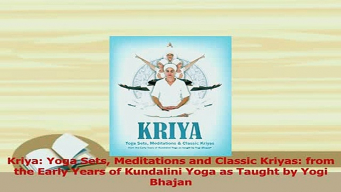 Download  Kriya Yoga Sets Meditations and Classic Kriyas from the Early Years of Kundalini Yoga as PDF Free