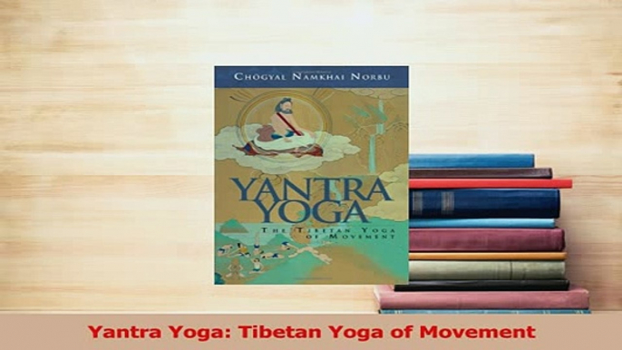 Read  Yantra Yoga Tibetan Yoga of Movement Ebook Online