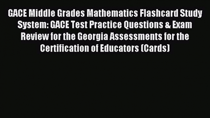 Read GACE Middle Grades Mathematics Flashcard Study System: GACE Test Practice Questions &