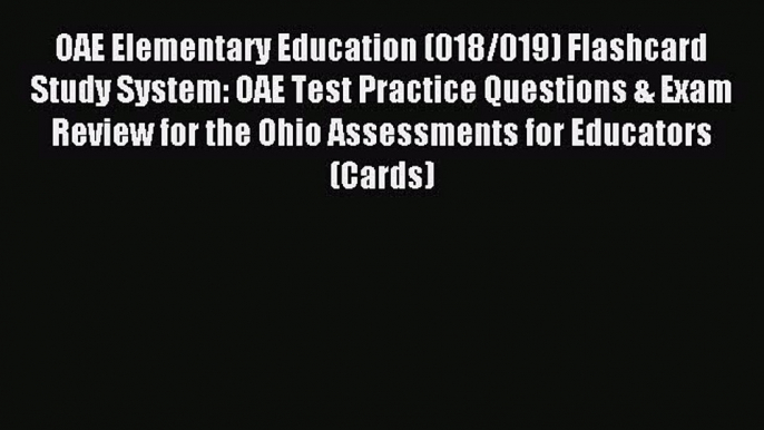 Read OAE Elementary Education (018/019) Flashcard Study System: OAE Test Practice Questions