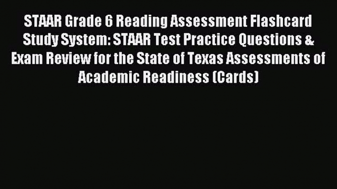 Read STAAR Grade 6 Reading Assessment Flashcard Study System: STAAR Test Practice Questions