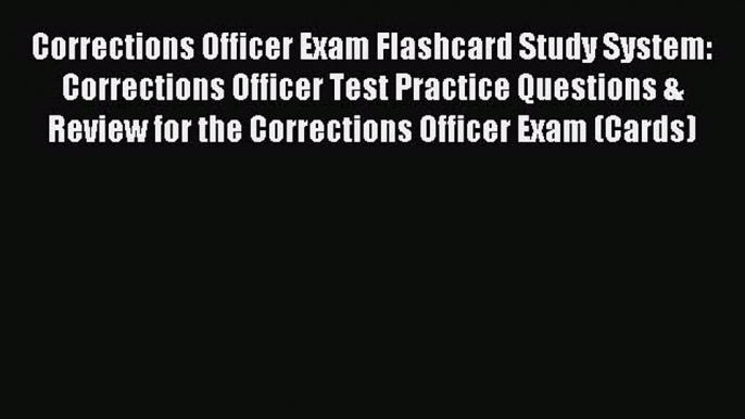 Read Corrections Officer Exam Flashcard Study System: Corrections Officer Test Practice Questions