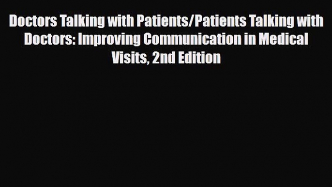 Read Doctors Talking with Patients/Patients Talking with Doctors: Improving Communication in