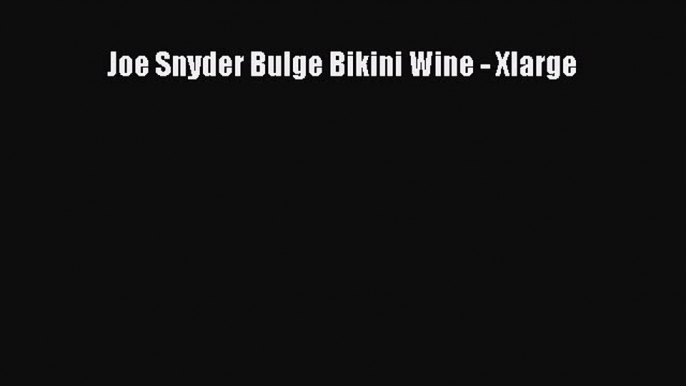 Download Joe Snyder Bulge Bikini Wine - Xlarge  Read Online