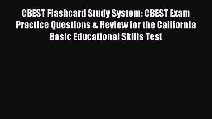 Read CBEST Flashcard Study System: CBEST Exam Practice Questions & Review for the California