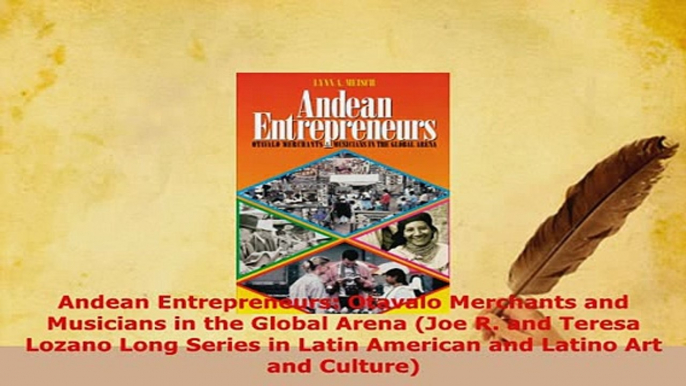 PDF  Andean Entrepreneurs Otavalo Merchants and Musicians in the Global Arena Joe R and Read Online