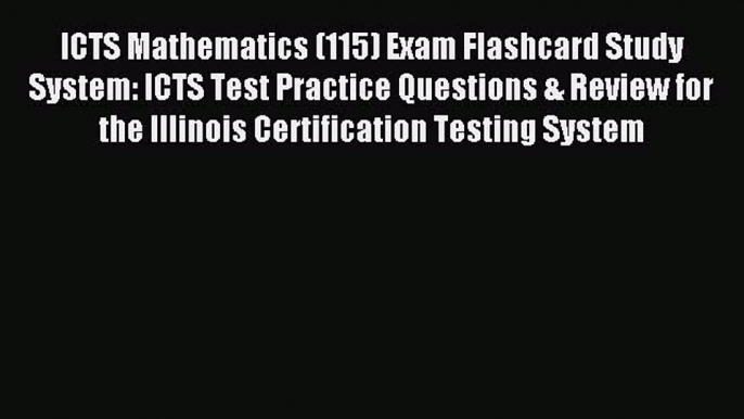 Read ICTS Mathematics (115) Exam Flashcard Study System: ICTS Test Practice Questions & Review