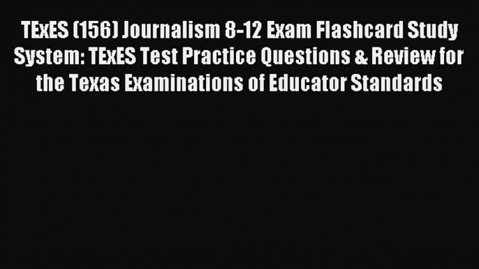 Read TExES (156) Journalism 8-12 Exam Flashcard Study System: TExES Test Practice Questions