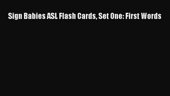 Read Sign Babies ASL Flash Cards Set One: First Words Ebook Free