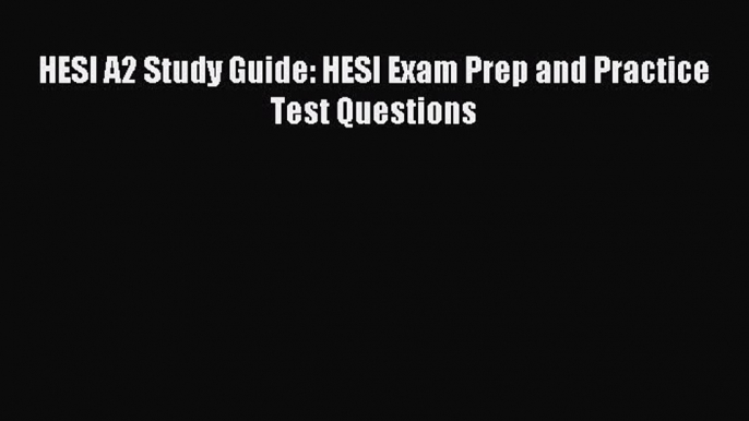 Read HESI A2 Study Guide: HESI Exam Prep and Practice Test Questions Ebook Free