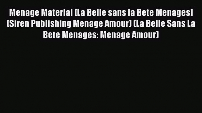 Read Menage Material [La Belle sans la Bete Menages] (Siren Publishing Menage Amour) (La Belle