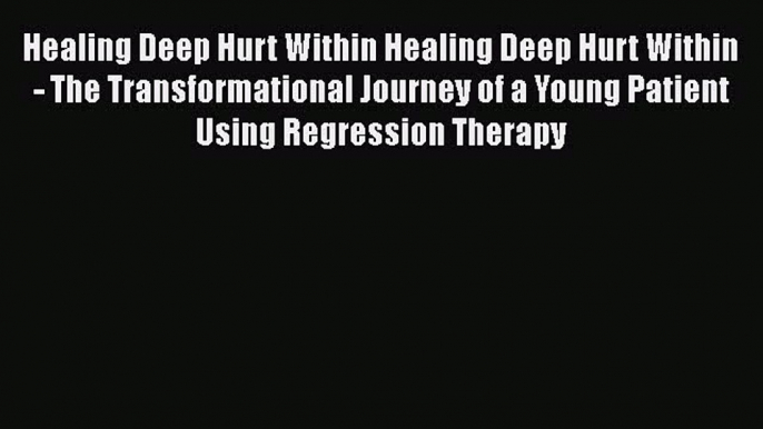 PDF Healing Deep Hurt Within Healing Deep Hurt Within - The Transformational Journey of a Young