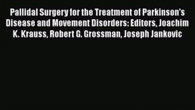 [Read book] Pallidal Surgery for the Treatment of Parkinson's Disease and Movement Disorders: