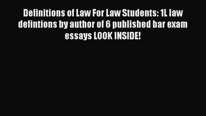 Read Definitions of Law For Law Students: 1L law defintions by author of 6 published bar exam