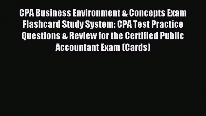 Read CPA Business Environment & Concepts Exam Flashcard Study System: CPA Test Practice Questions