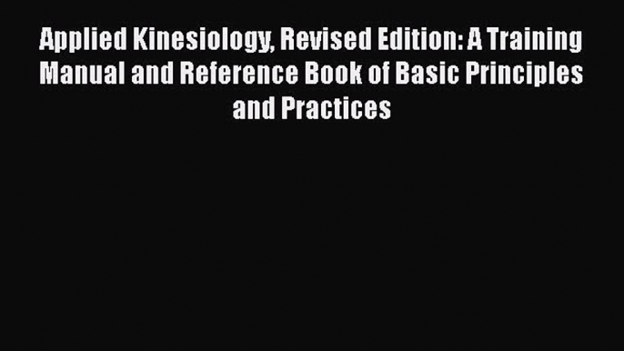 [Read book] Applied Kinesiology Revised Edition: A Training Manual and Reference Book of Basic