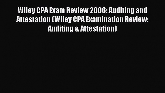 Read Wiley CPA Exam Review 2006: Auditing and Attestation (Wiley CPA Examination Review: Auditing