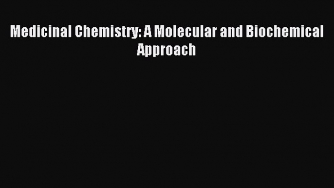 Download Medicinal Chemistry: A Molecular and Biochemical Approach PDF Free