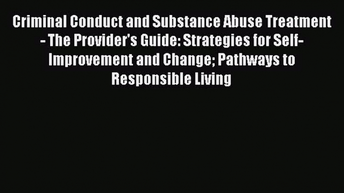 [Read book] Criminal Conduct and Substance Abuse Treatment - The Provider's Guide: Strategies