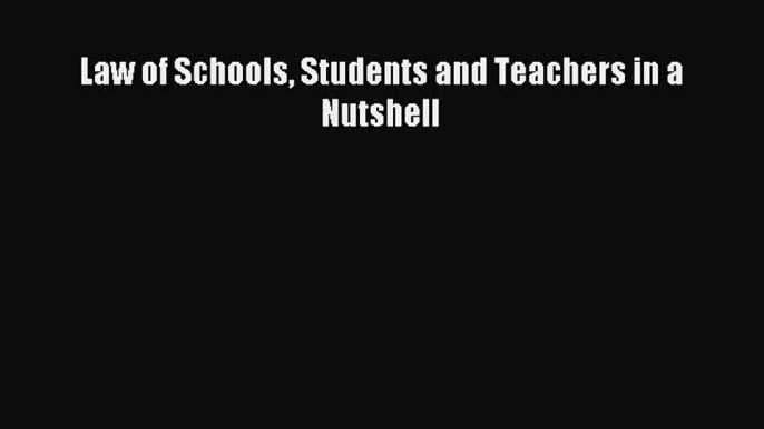 [Download PDF] Law of Schools Students and Teachers in a Nutshell Ebook Online