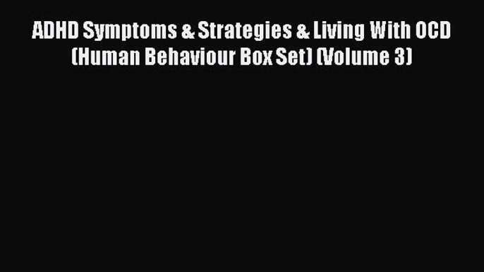 [Read book] ADHD Symptoms & Strategies & Living With OCD (Human Behaviour Box Set) (Volume