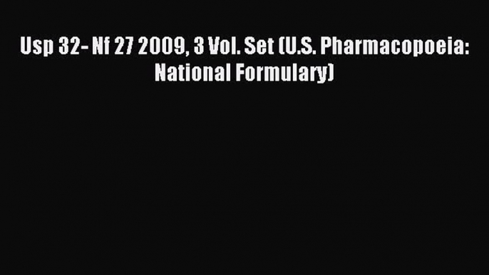 Read Usp 32- Nf 27 2009 3 Vol. Set (U.S. Pharmacopoeia: National Formulary) PDF Free