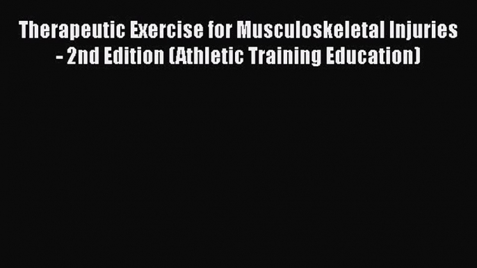 [Read book] Therapeutic Exercise for Musculoskeletal Injuries - 2nd Edition (Athletic Training