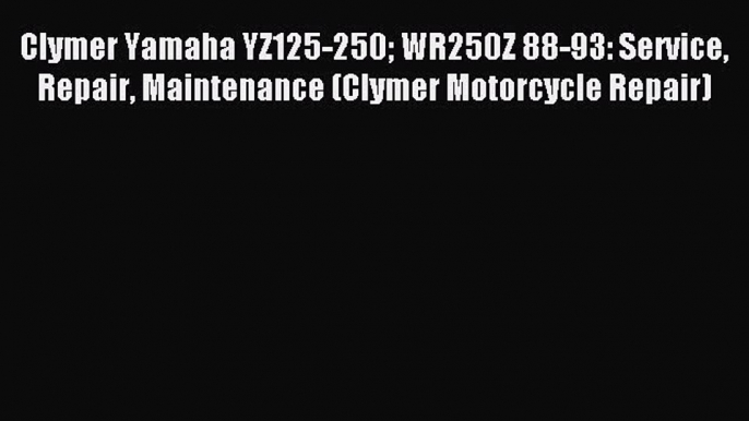 Read Clymer Yamaha YZ125-250 WR250Z 88-93: Service Repair Maintenance (Clymer Motorcycle Repair)