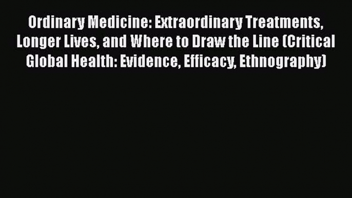 [Read book] Ordinary Medicine: Extraordinary Treatments Longer Lives and Where to Draw the