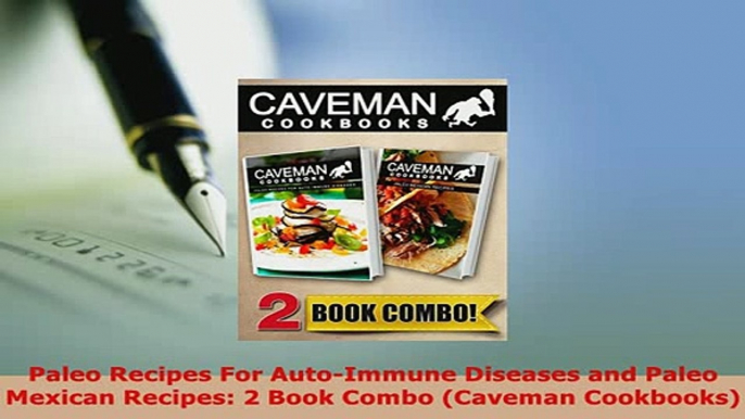PDF  Paleo Recipes For AutoImmune Diseases and Paleo Mexican Recipes 2 Book Combo Caveman Read Full Ebook