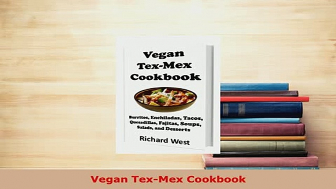 PDF  Vegan TexMex Cookbook Download Full Ebook