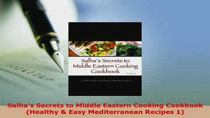 Download  Salhas Secrets to Middle Eastern Cooking Cookbook Healthy  Easy Mediterranean Recipes PDF Full Ebook