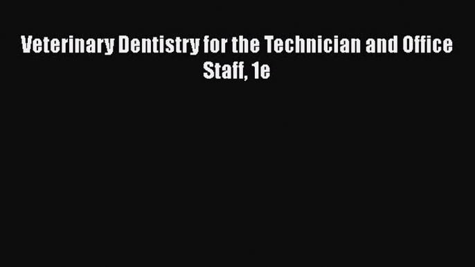 PDF Veterinary Dentistry for the Technician and Office Staff 1e Free Books