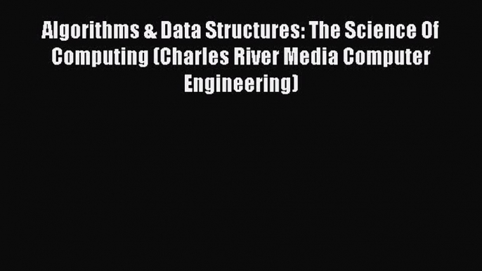 Read Algorithms & Data Structures: The Science Of Computing (Charles River Media Computer Engineering)