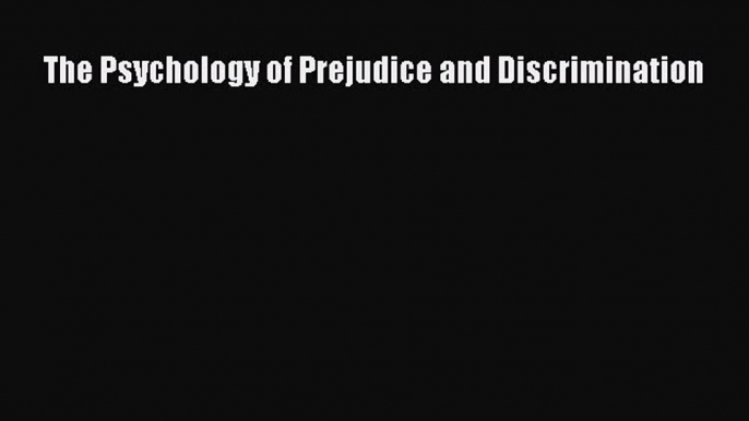 Read The Psychology of Prejudice and Discrimination Ebook Free