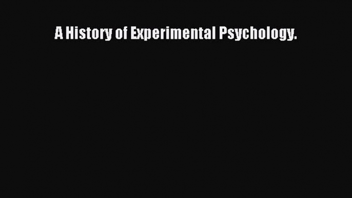 [PDF] A History of Experimental Psychology. [Read] Full Ebook