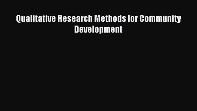 Download Qualitative Research Methods for Community Development PDF Free