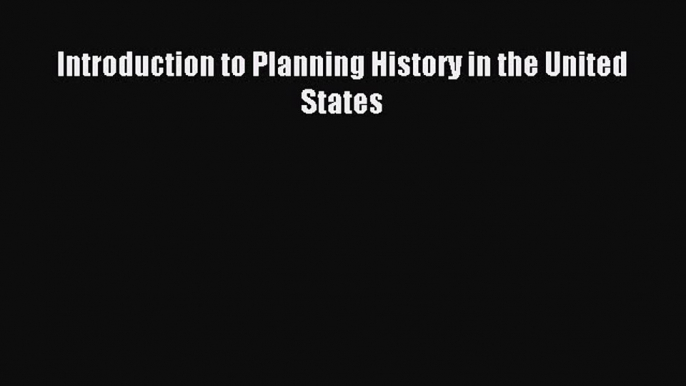 Download Introduction to Planning History in the United States PDF Free