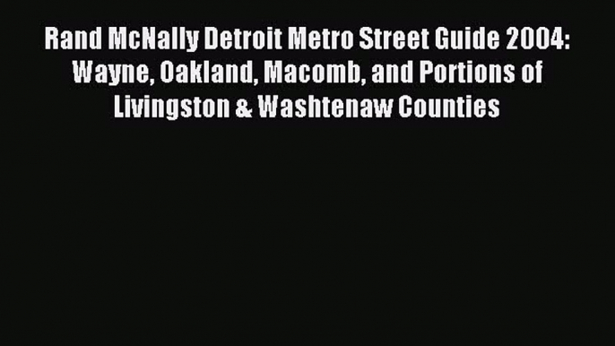 Read Rand McNally Detroit Metro Street Guide 2004: Wayne Oakland Macomb and Portions of Livingston